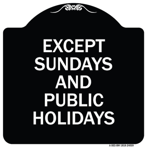 Signmission Except Sundays and Holidays Supplementary Heavy-Gauge Aluminum Sign, 18" L, 18" H, BW-1818-24059 A-DES-BW-1818-24059 - main